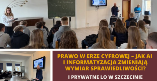 Jak AI i informatyzacja zmieniają wymiar sprawiedliwości? Spotkania z uczniami I prywatnego LO w Szczecinie